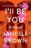 I'll Be You di Janelle Brown edito da RANDOM HOUSE