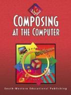 Composing at the Computer: 10-Hour Series di Jack Hoggatt, Jack P. Hoggatt edito da SOUTH WESTERN EDUC PUB
