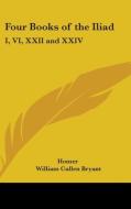 Four Books Of The Iliad: I, Vi, Xxii And Xxiv di Homer edito da Kessinger Publishing, Llc