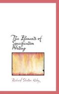 The Elements Of Specification Writing di Richard Shelton Kirby edito da Bibliolife