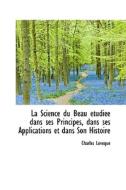 La Science Du Beau Tudi E Dans Ses Principes, Dans Ses Applications Et Dans Son Histoire di Charles Lvque edito da Bibliolife