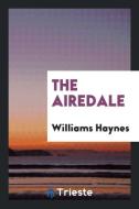 The Airedale di Williams Haynes edito da LIGHTNING SOURCE INC