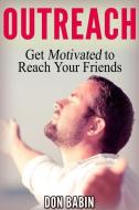 Outreach: Get Motivated to Reach Your Friends di Don Babin edito da Revival Waves of Glory