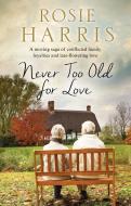 Never Too Old for Love di Rosie Harris edito da Severn House Publishers Ltd
