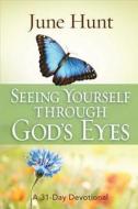Seeing Yourself Through God's Eyes di June Hunt edito da Harvest House Publishers,u.s.