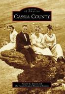 Cassia County di Valerie K. Bowen, Cassia County Historical Society edito da ARCADIA PUB (SC)
