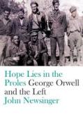 Hope Lies in the Proles di John Newsinger edito da Pluto Press