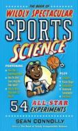 The Book Of Wildly Spectacular Sports Science di Sean Connolly edito da Workman Publishing