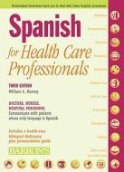 Spanish for Health Care Professionals: Doctors, Nurses, Hospital Personnel Communicate with Patients Whose Only Language di William C. Harvey edito da BARRONS EDUCATION SERIES