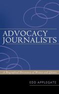Advocacy Journalists di Edd Applegate edito da Scarecrow Press