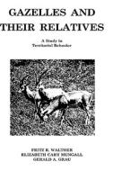Gazelles and Their Relatives: A Study in Territorial Behavior di Fritz R. Walther, Elizabeth C. Mungall, Gerald A. Grau edito da WILLIAM ANDREW INC