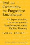 Paul, the Community, and Progressive Sanctification di James M. Howard edito da Lang, Peter