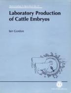 Laboratory Production of Cattle Embryos di Ian Gordon edito da OXFORD UNIV PR