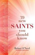 39 New Saints You Should Know di Brian O'Neel edito da FRANCISCAN MEDIA