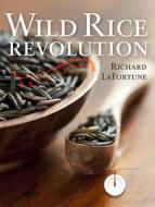 Wild Rice Revolution di Richard Lafortune edito da Minnesota Historical Society Press