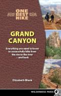 One Best Hike: Grand Canyon: Everything You Need to Know to Successfully Hike from the Rim to the River--And Back di Elizabeth Wenk edito da WILDERNESS PR