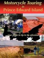 Motorcycle Touring in Prince Edward Island...Your Guide to Tip to Tip Adventure di Julie V. Watson edito da POLLYWOG DESKTOP DESIGNS