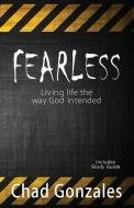 Fearless - Living Life the Way God Intended di Chad W. Gonzales edito da CHAD GONZALES MINISTRIES