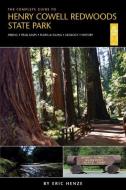 The Complete Guide to Henry Cowell Redwoods State Park di Eric Henze edito da Gone Beyond Guides