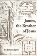 James, the Brother of Jesus di Byers James edito da OMORE COLLEGE OF DESIGN