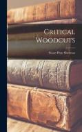 Critical Woodcuts di Stuart Pratt Sherman edito da LIGHTNING SOURCE INC