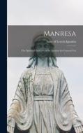 Manresa: The Spiritual Exercises of St. Ignatius for General Use edito da LEGARE STREET PR