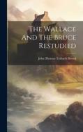 The Wallace And The Bruce Restudied edito da LEGARE STREET PR
