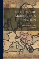 Belgium, the Making of a Nation di Sybil Jane, Herman Vander Linden edito da LEGARE STREET PR