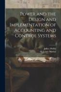 Power and the Design and Implementation of Accounting and Control Systems di M. Lynne Markus, Jeffrey Pfeffer edito da LEGARE STREET PR