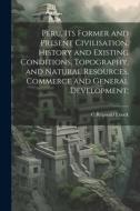 Peru, its Former and Present Civilisation, History and Existing Conditions, Topography, and Natural Resources, Commerce and General Development; di C. Reginald Enock edito da LEGARE STREET PR