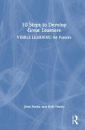 10 Steps To Develop Great Learners di John Hattie, Kyle Hattie edito da Taylor & Francis Ltd