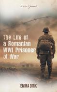 The Life of a Romanian WWI Prisoner of War di Emma Dirk edito da FriesenPress