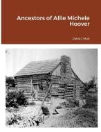 Ancestors of Allie Michele Hoover di Diana Muir edito da Lulu.com