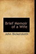 Brief Memoir Of A Wife di John Bickersteth edito da Bibliolife