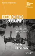 Decolonising Geography? Disciplinary Histories and the End of the British Empire in Africa, 1948-1998 di Ruth Craggs, Hannah Neate edito da WILEY