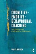 Cognitive-Emotive-Behavioural Coaching di Windy (Emeritus Professor of Psychotherapeutic Studies at Goldsmiths Dryden edito da Taylor & Francis Ltd