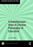 A Kaleidoscopic View of Chinese Philosophy of Education edito da Taylor & Francis Ltd