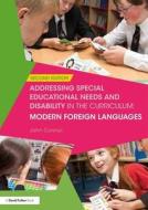 Addressing Special Educational Needs and Disability in the Curriculum: Modern Foreign Languages di John Connor edito da Taylor & Francis Ltd
