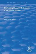 Challenging Women's Orthodoxies In The Context Of Faith edito da Taylor & Francis Ltd