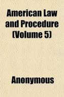 American Law And Procedure Volume 5 di Anonymous edito da General Books