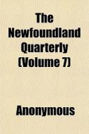 The Newfoundland Quarterly Volume 7 di Anonymous edito da General Books