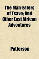 The Man-eaters Of Tsavo; And Other East di Patterson edito da General Books