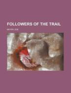 Followers Of The Trail di Zoe Meyer edito da Rarebooksclub.com