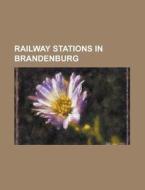 Railway Stations In Brandenburg: List Of di Books Llc edito da Books LLC, Wiki Series