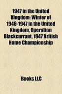1947 in the United Kingdom di Books Llc edito da Books LLC, Reference Series