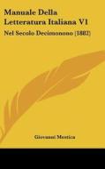 Manuale Della Letteratura Italiana V1: Nel Secolo Decimonono (1882) di Giovanni Mestica edito da Kessinger Publishing