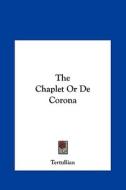 The Chaplet or de Corona di Tertullian edito da Kessinger Publishing