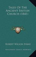 Tales of the Ancient British Church (1841) di Robert Wilson Evans edito da Kessinger Publishing