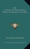 The History of the United States of America V4 (1856) di Richard Hildreth edito da Kessinger Publishing