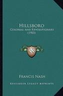 Hillsboro: Colonial and Revolutionary (1903) di Francis Nash edito da Kessinger Publishing